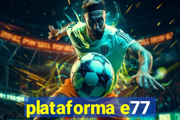 plataforma e77